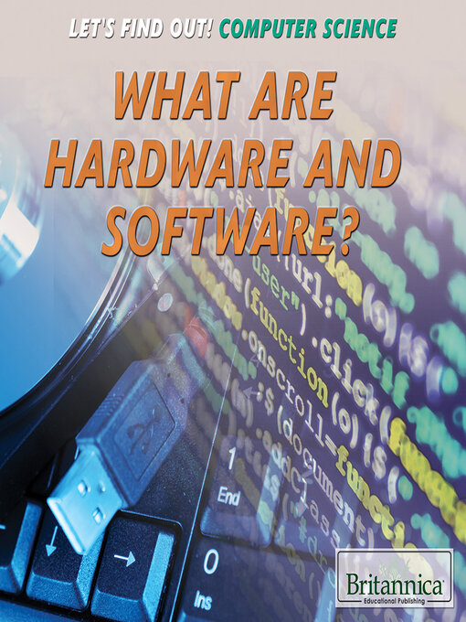 Title details for What Are Hardware and Software? by Britannica Educational Publishing - Available